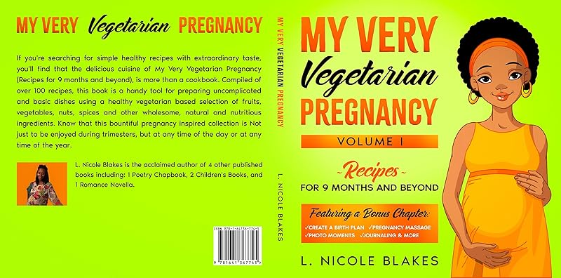My Very Vegetarian Pregnancy (Recipes for 9 months and beyond) Cookbook : Vegetarian Pregnancy Cookbook Volume I by L. Nicole Blakes