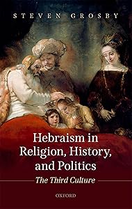 Hebraism in Religion, History, and Politics: The Third Culture by Steven Grosby