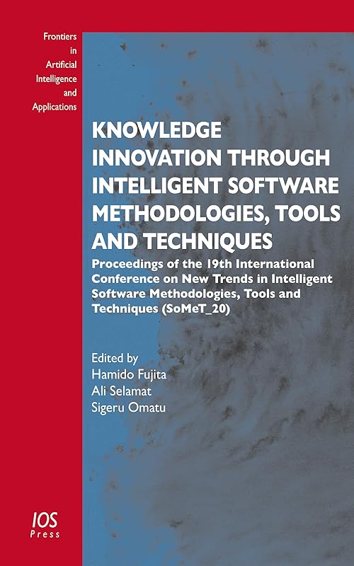 Knowledge Innovation Through Intelligent Software Methodologies, Tools and Techniques: Proceedings of the 19th International Conference on New Trends ... in Artificial Intelligence and Applications) by H Fujita