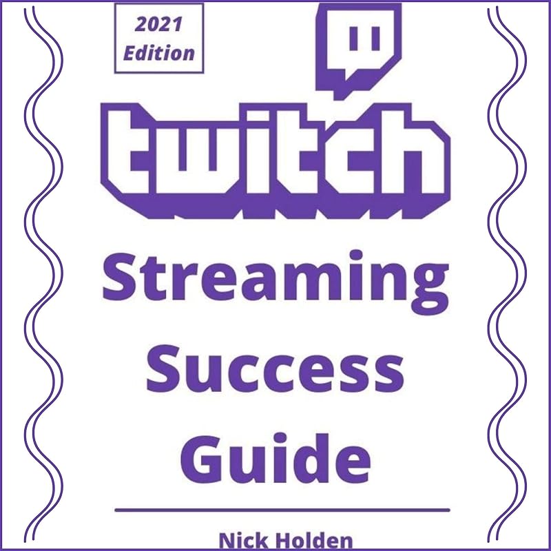 Twitch Streaming Success Guide by Nick Holden