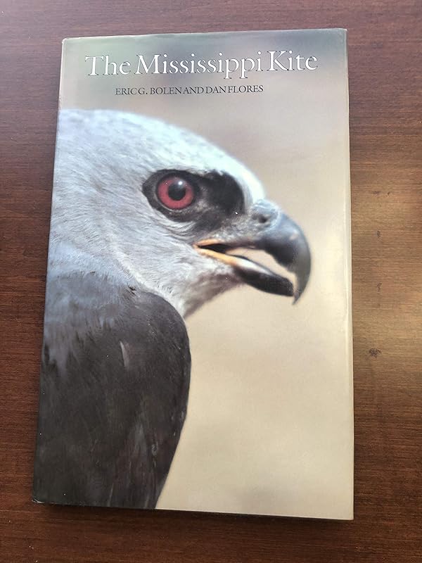 The Mississippi Kite: Portrait of a Southern Hawk (Corrie Herring Hooks Series) by Dan Flores