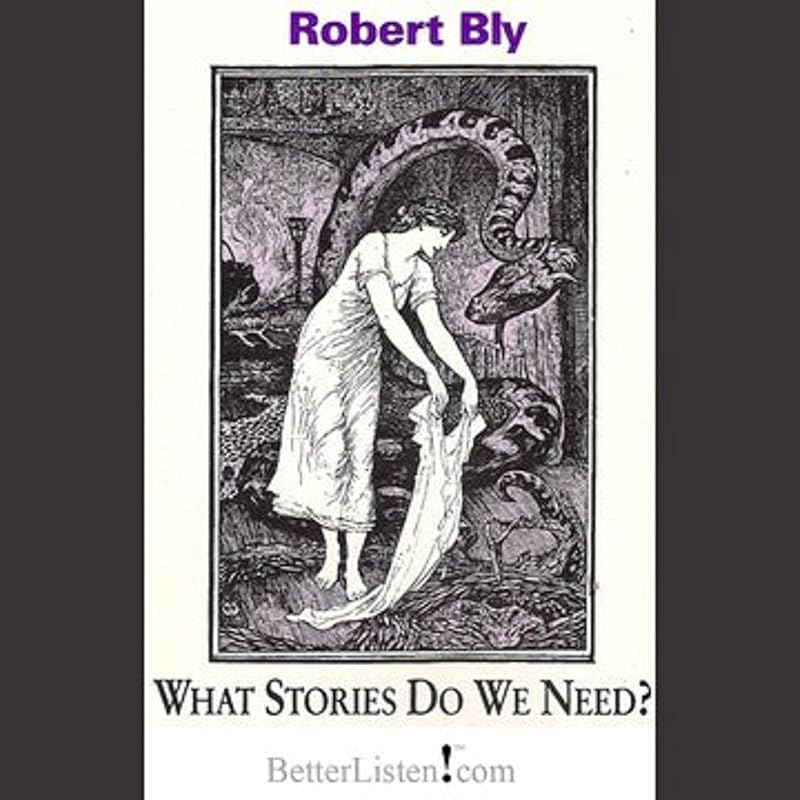 What Stories Do We Need? by Robert Bly