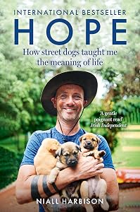 Hope – How Street Dogs Taught Me the Meaning of Life: Featuring Rodney, McMuffin and King Whacker by Niall Harbison