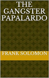 The Gangster Papalardo by Frank Solomon