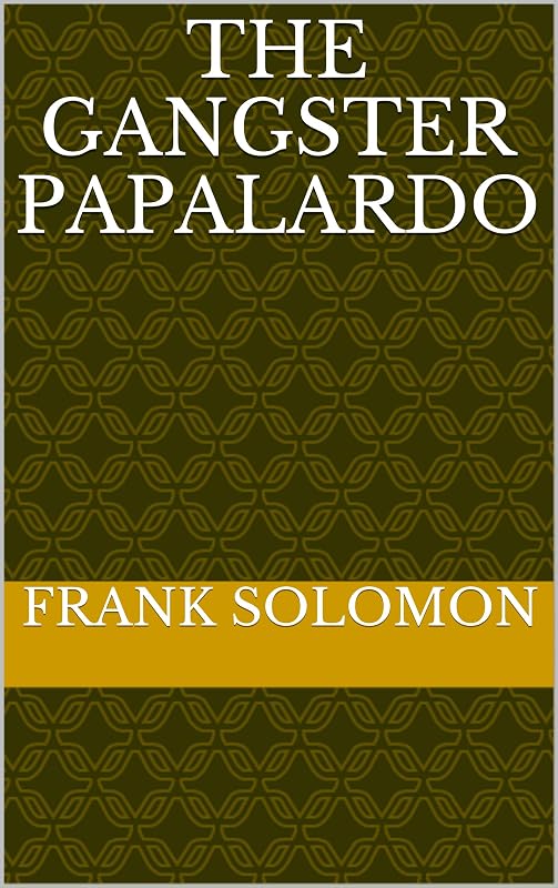 The Gangster Papalardo by Frank Solomon