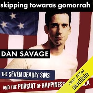 Skipping Towards Gomorrah: The Seven Deadly Sins and the Pursuit of Happiness in America by Dan Savage
