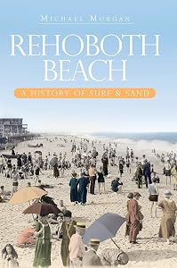 Rehoboth Beach: A History of Surf & Sand (Brief History) by Michael Morgan