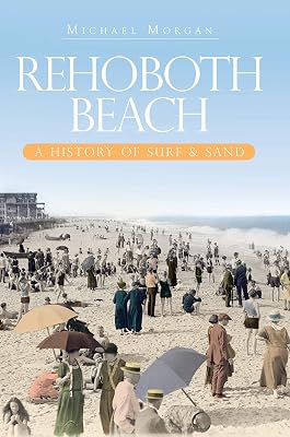 Rehoboth Beach: A History of Surf & Sand (Brief History)
