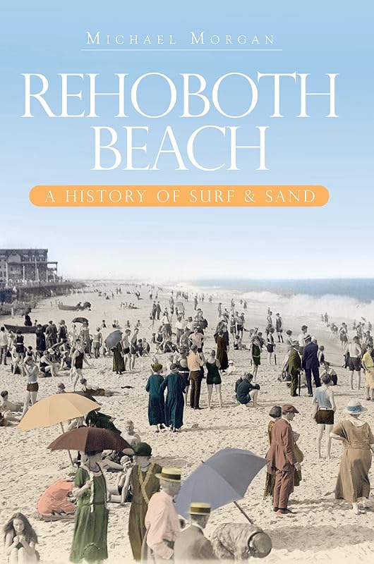 Rehoboth Beach: A History of Surf & Sand (Brief History) by Michael Morgan
