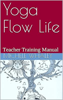 Yoga Flow Life: Teacher Training Manual