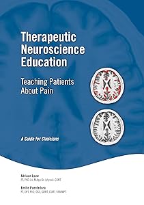 Therapeutic Neuroscience Education: Teaching Patients About Pain: A Guide for Clinicians by Adriaan Louw