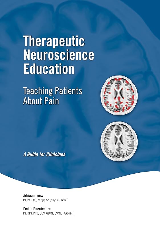 Therapeutic Neuroscience Education: Teaching Patients About Pain: A Guide for Clinicians by Adriaan Louw