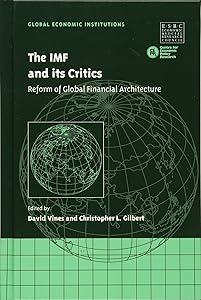 The IMF and its Critics: Reform of Global Financial Architecture (Global Economic Institutions, Series Number 5)