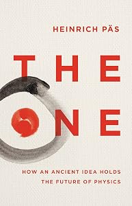The One: How an Ancient Idea Holds the Future of Physics by Heinrich P&auml;s