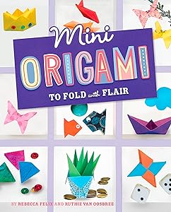 Mini Origami to Fold with Flair (Mini Makers) by Rebecca Felix