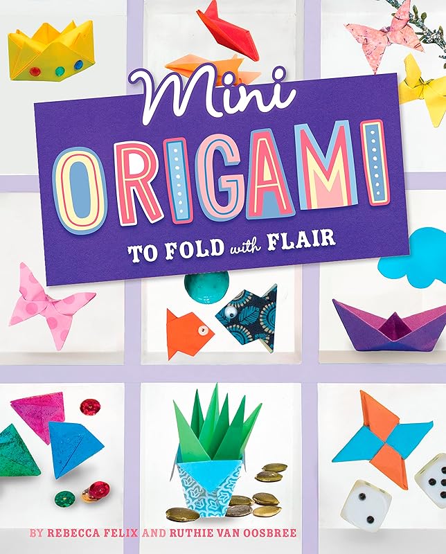 Mini Origami to Fold with Flair (Mini Makers) by Rebecca Felix