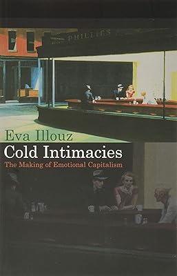 Cold Intimacies: The Making of Emotional Capitalism