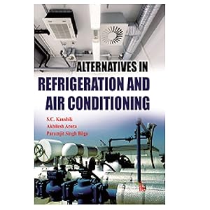 Alternatives in Refrigeration And Air conditioning by S.C. Kaushik Akhilesh Arora Paramjit Singh Bilga