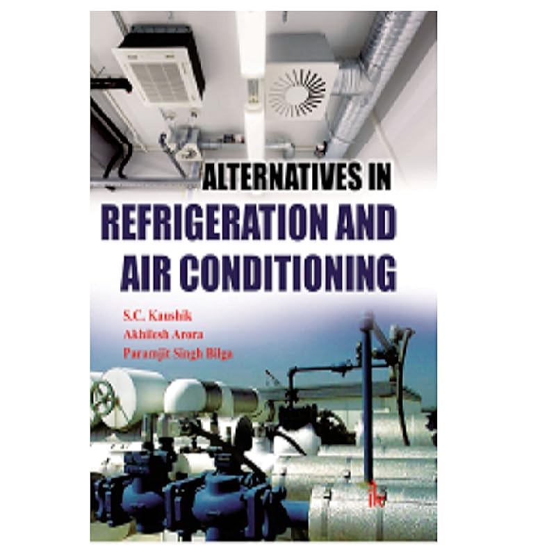 Alternatives in Refrigeration And Air conditioning by S.C. Kaushik Akhilesh Arora Paramjit Singh Bilga