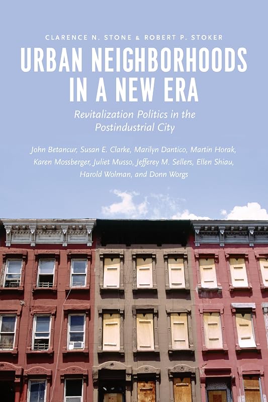Urban Neighborhoods in a New Era: Revitalization Politics in the Postindustrial City by Clarence N. Stone