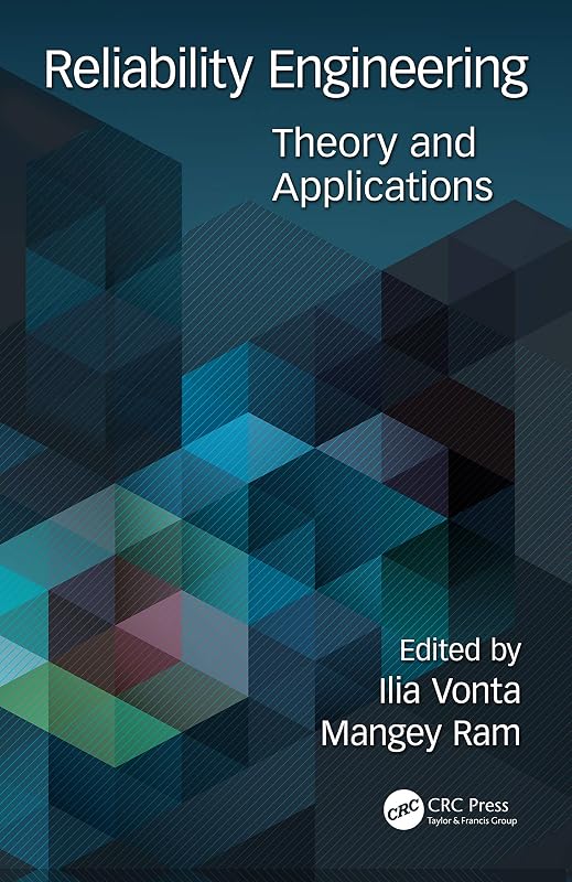 Reliability Engineering: Theory and Applications (Advanced Research in Reliability and System Assurance Engineering) by Ilia Vonta