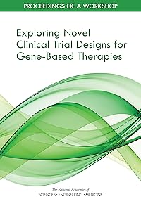 Exploring Novel Clinical Trial Designs for Gene-Based Therapies: Proceedings of a Workshop