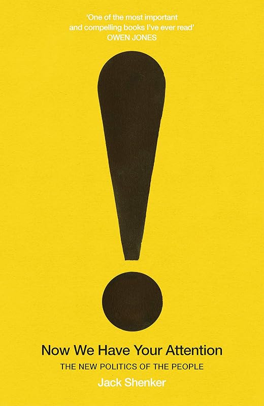 Now We Have Your Attention: The New Politics of the People by Jack Shenker