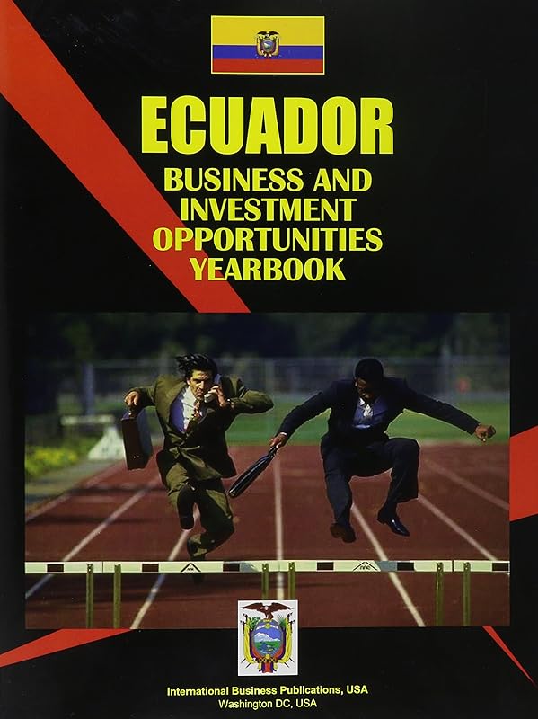Ecuador Business & Investment Opportunities Yearbook by Ibp Usa