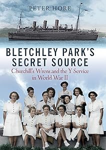 Bletchley Park's Secret Source: Churchill's Wrens and the Y Service in World War II by Peter Hore