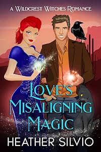 Love's Misaligning Magic (Wildcrest Witches Romance Book 2) by Heather Silvio