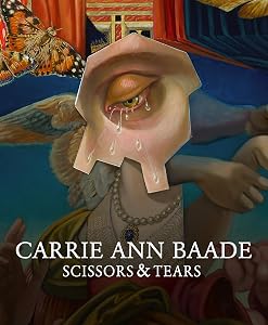 Carrie Ann Baade: Scissors & Tears by Carrie Ann Baade
