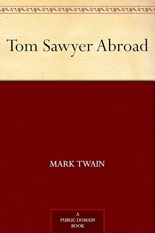Tom Sawyer Abroad (Tom Sawyer & Huckleberry Finn Book 3) by Mark Twain