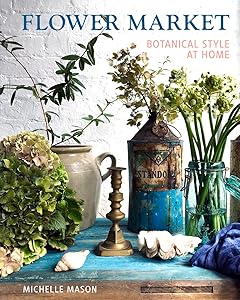 Flower Market: Botanical Style at Home by Michelle Mason