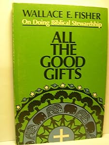 All the Good Gifts by Wallace Fisher