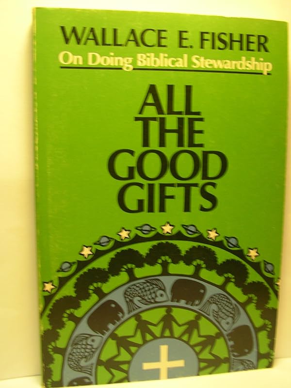 All the Good Gifts by Wallace Fisher