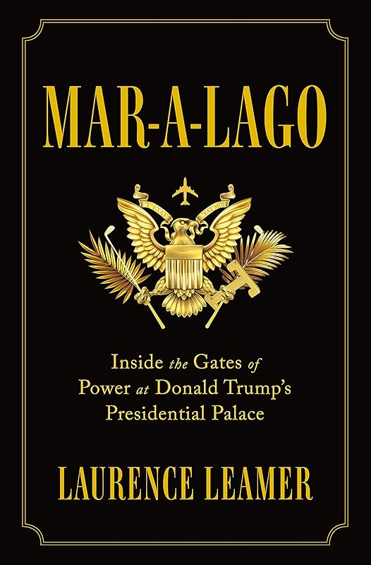 Mar-a-Lago: Inside the Gates of Power at Donald Trump's Presidential Palace by Laurence Leamer