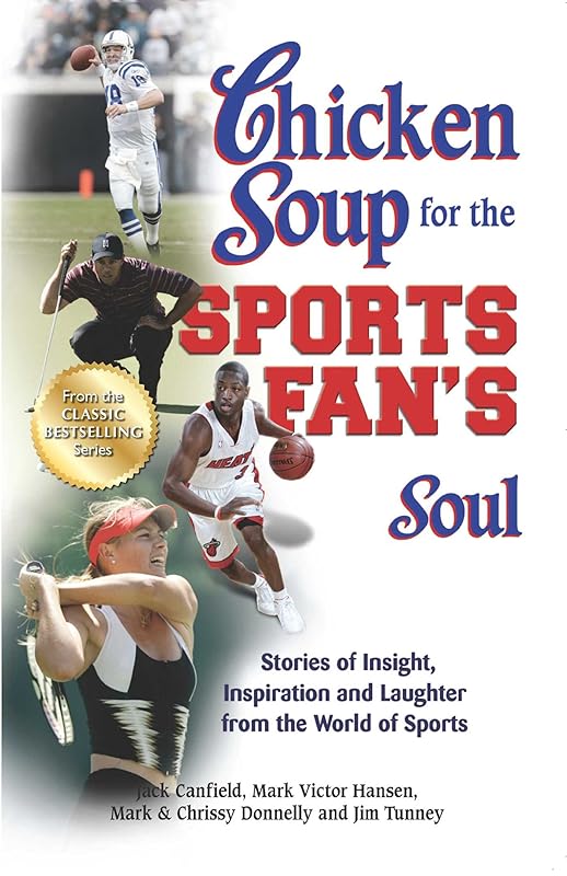 Chicken Soup for the Sports Fan's Soul: Stories of Insight, Inspiration and Laughter from the World of Sports by Jack Canfield