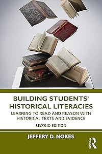 Building Students' Historical Literacies: Learning to Read and Reason With Historical Texts and Evidence by Jeffery D. Nokes
