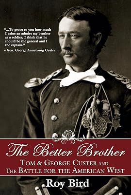 The Better Brother: Tom & George Custer and the Battle for the American West