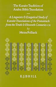 The Karaite Tradition of Arabic Bible Translation: A Linguistic and Exegetical Study of Karaite Translations of the Pentateuch from the Tenth and ... C.E. (Etudes Sur Le Judaisme Medieval) by Meira Polliack