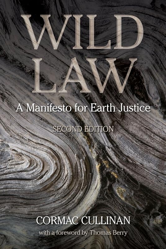 Wild Law: A Manifesto for Earth Justice, 2nd Edition by Cormac Cullinan