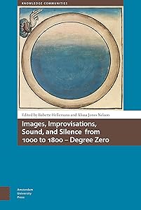 Images, Improvisations, Sound, and Silence from 1000 to 1800 - Degree Zero (Knowledge Communities) by Babette Hellemans