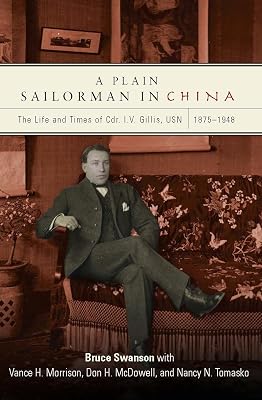 A Plain Sailorman in China: The Life of and Times of Cdr. I.V. Gillis, USN, 1875–1943