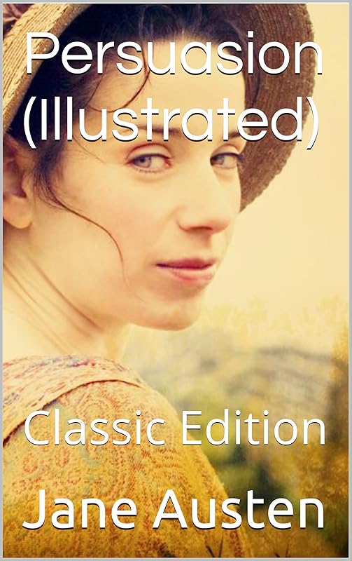 Persuasion (Illustrated): Classic Edition by Jane Austen