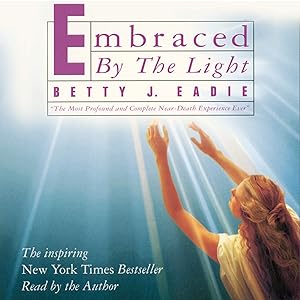 Embraced by the Light by Betty J. Eadie