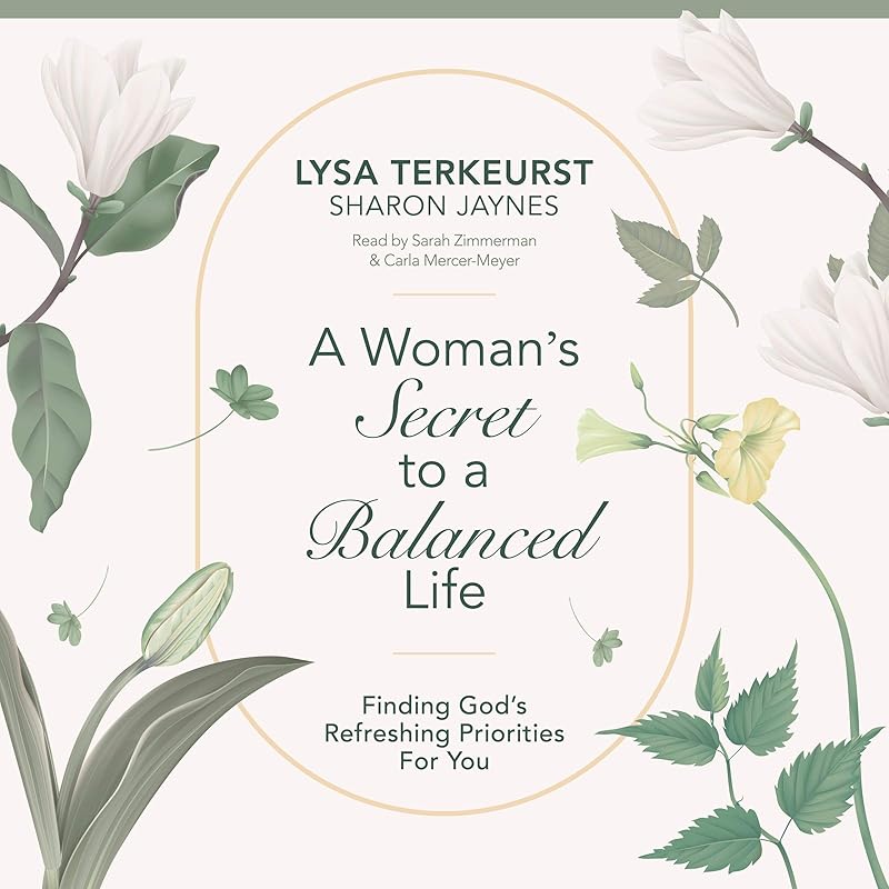 A Woman's Secret to a Balanced Life: Finding God's Refreshing Priorities for You by Lysa TerKeurst
