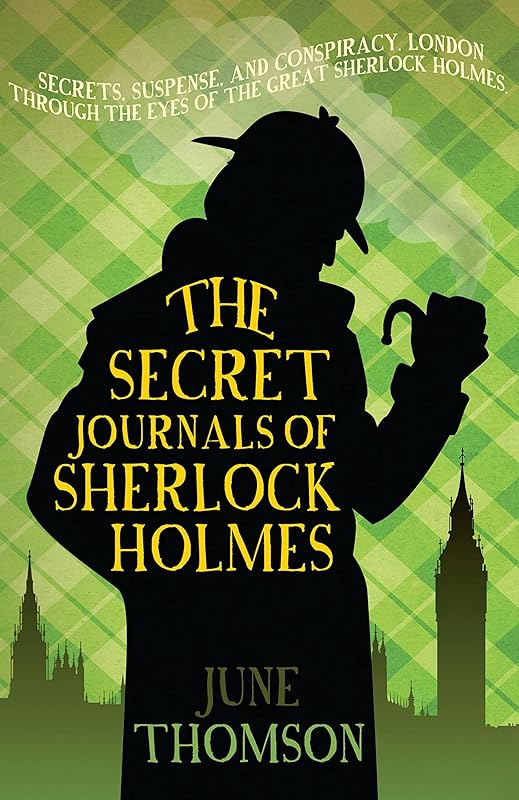 The Secret Journals of Sherlock Holmes: Further ingenious cases for the great detective (Sherlock Holmes Collection) by June Thomson