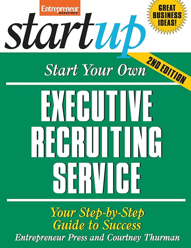 Start Your Own Executive Recruiting Service: Your Step-By-Step Guide to Success (StartUp Series) by Entrepreneur Press