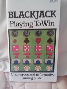 Blackjack "Playing to Win": A Humorous and Informative Gaming Guide