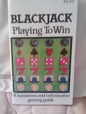 Blackjack "Playing to Win": A Humorous and Informative Gaming Guide